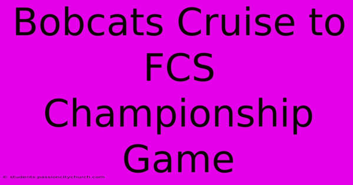 Bobcats Cruise To FCS Championship Game