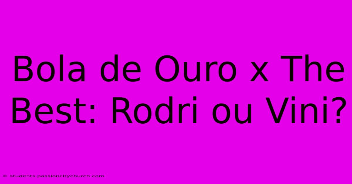 Bola De Ouro X The Best: Rodri Ou Vini?