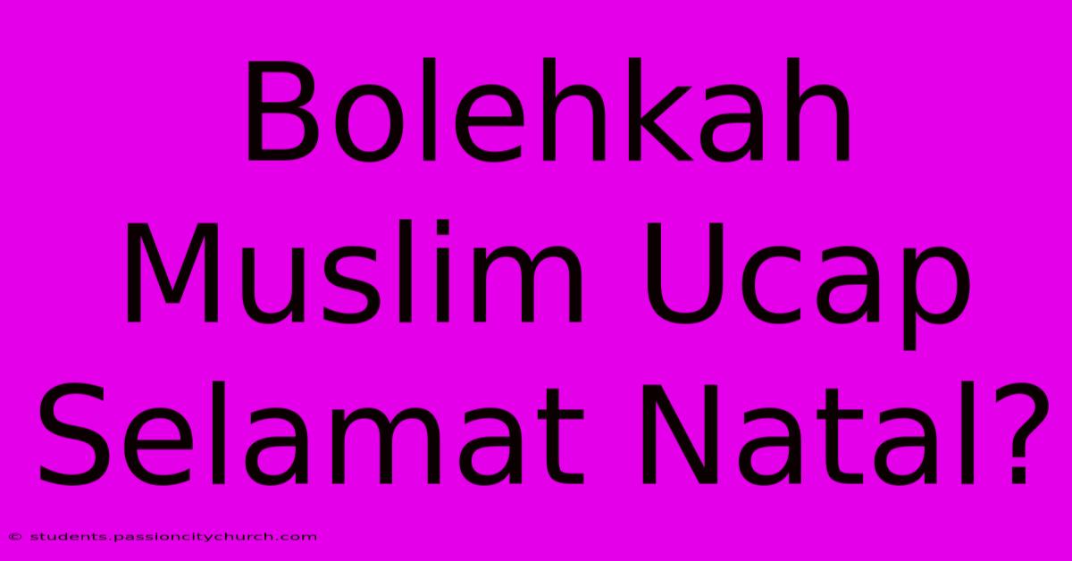 Bolehkah Muslim Ucap Selamat Natal?