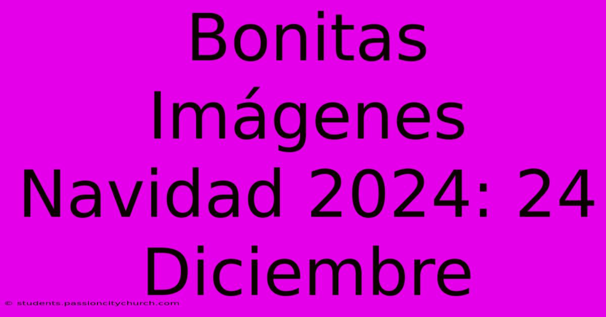 Bonitas Imágenes Navidad 2024: 24 Diciembre