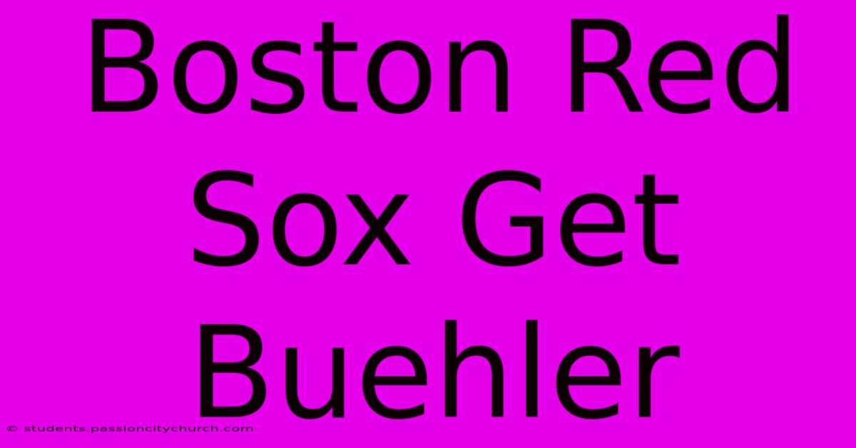 Boston Red Sox Get Buehler