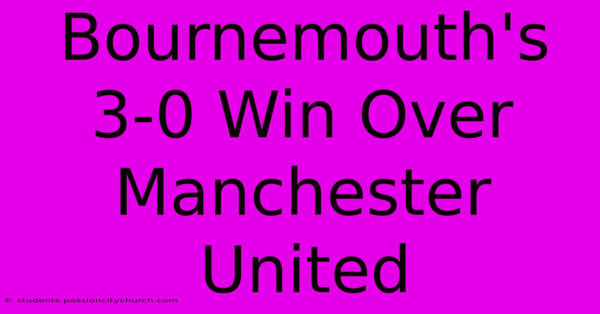 Bournemouth's 3-0 Win Over Manchester United