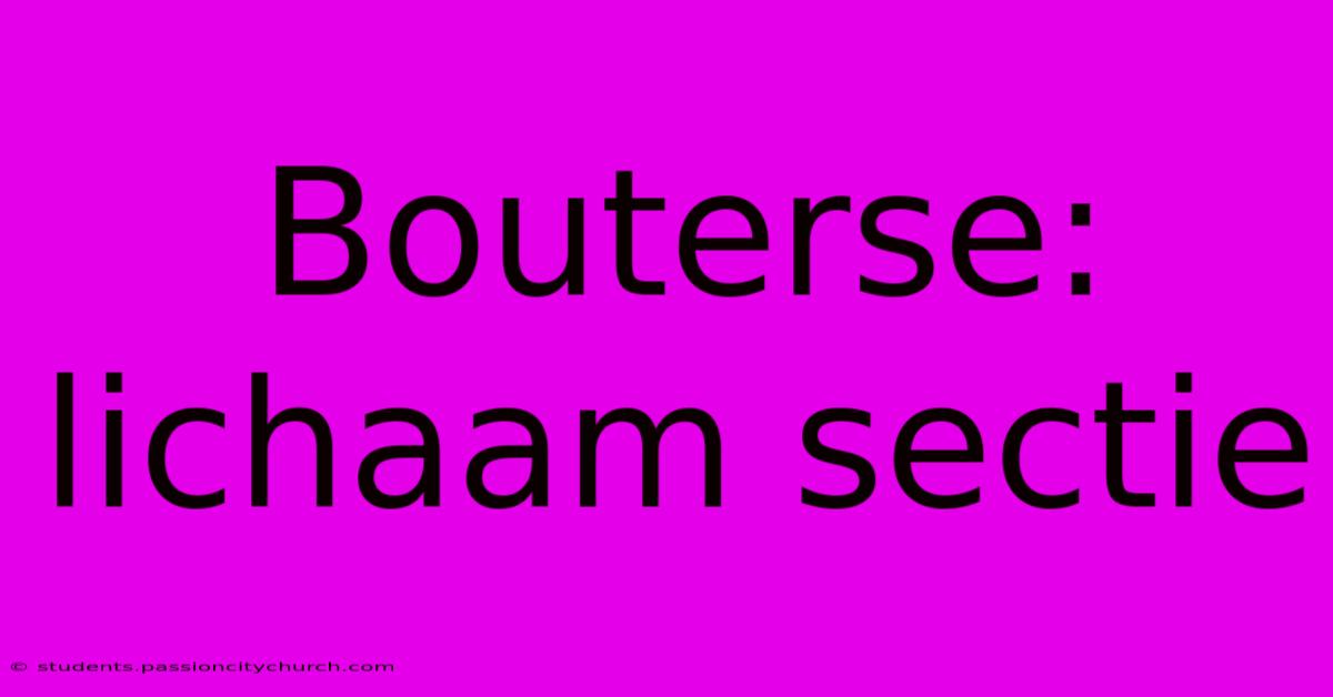 Bouterse: Lichaam Sectie