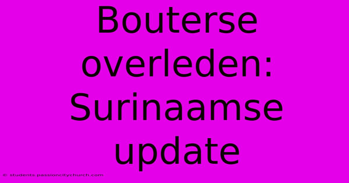 Bouterse Overleden: Surinaamse Update