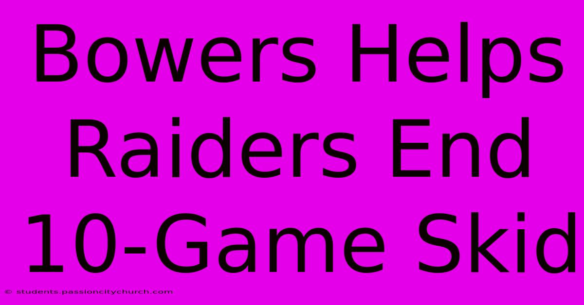 Bowers Helps Raiders End 10-Game Skid