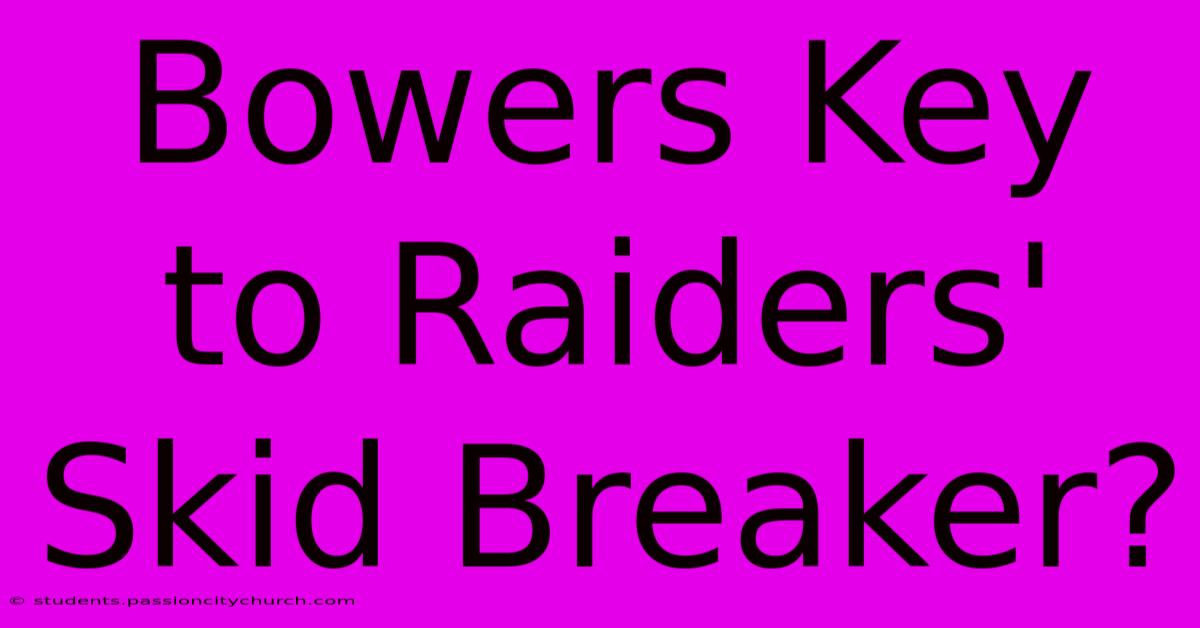 Bowers Key To Raiders' Skid Breaker?