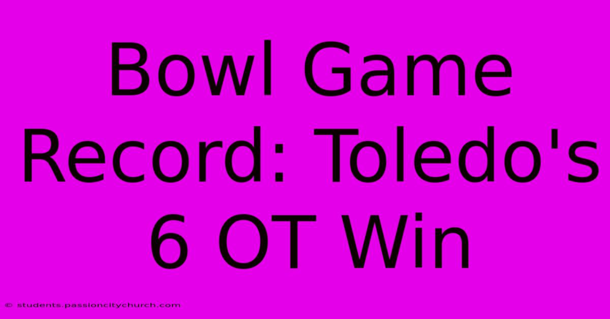 Bowl Game Record: Toledo's 6 OT Win