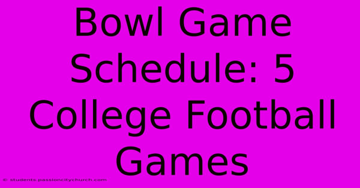 Bowl Game Schedule: 5 College Football Games