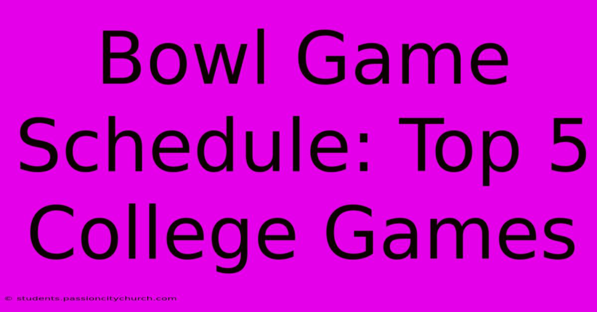 Bowl Game Schedule: Top 5 College Games