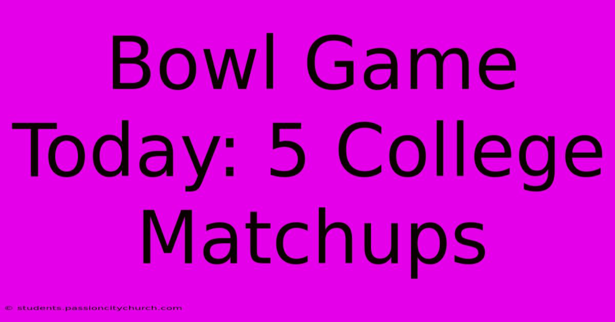 Bowl Game Today: 5 College Matchups