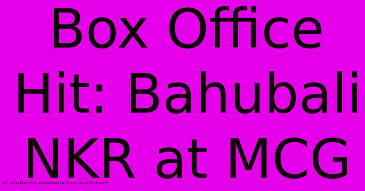 Box Office Hit: Bahubali NKR At MCG