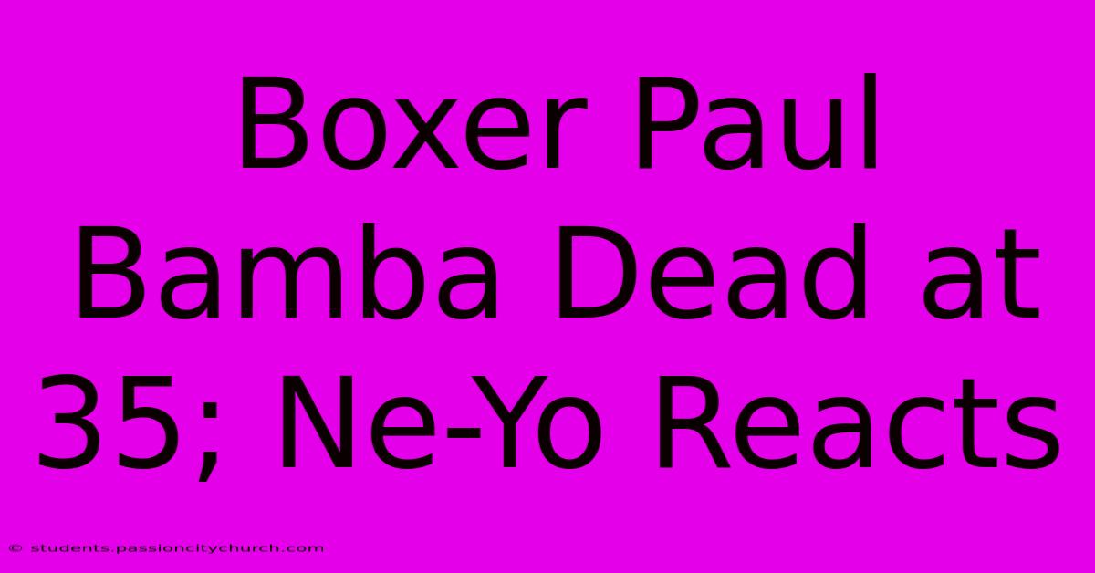 Boxer Paul Bamba Dead At 35; Ne-Yo Reacts