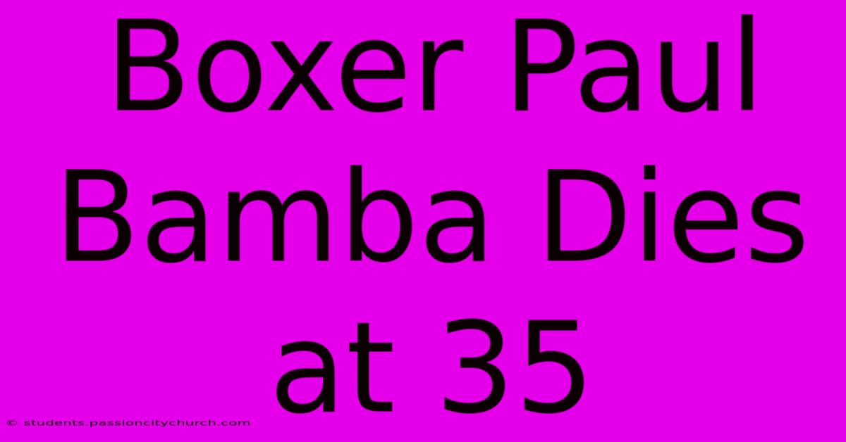 Boxer Paul Bamba Dies At 35