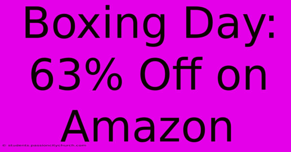 Boxing Day: 63% Off On Amazon