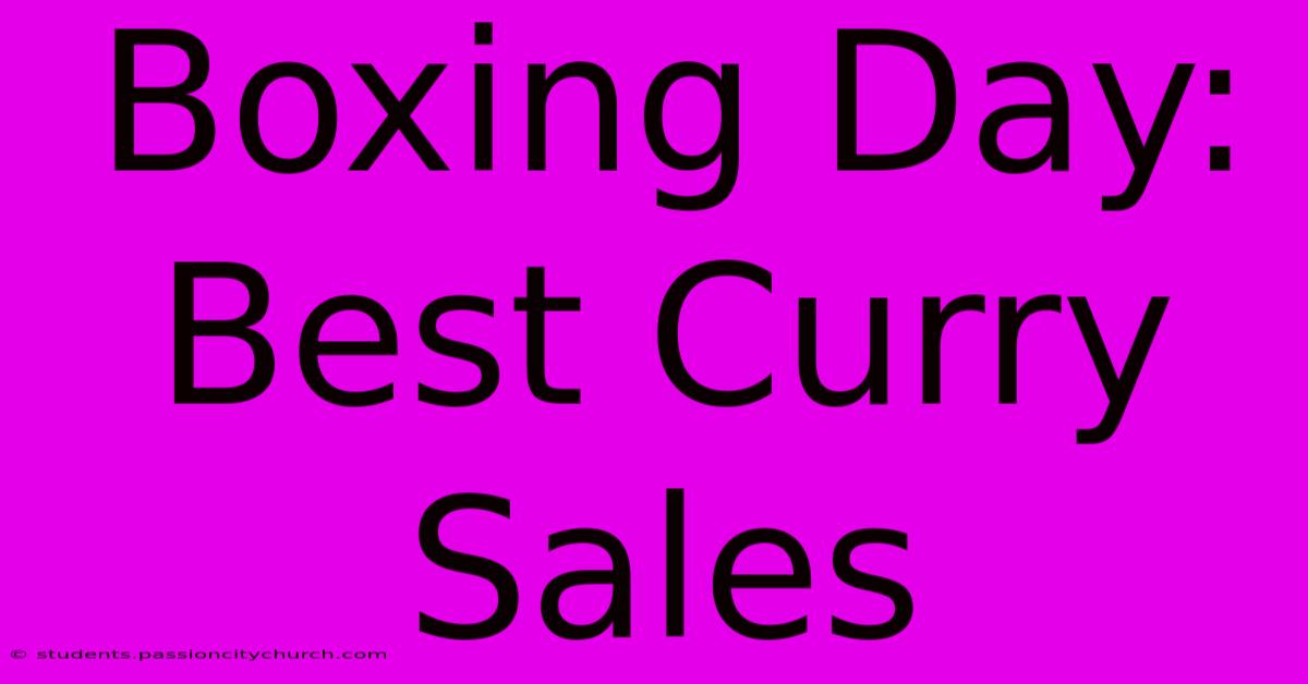 Boxing Day: Best Curry Sales