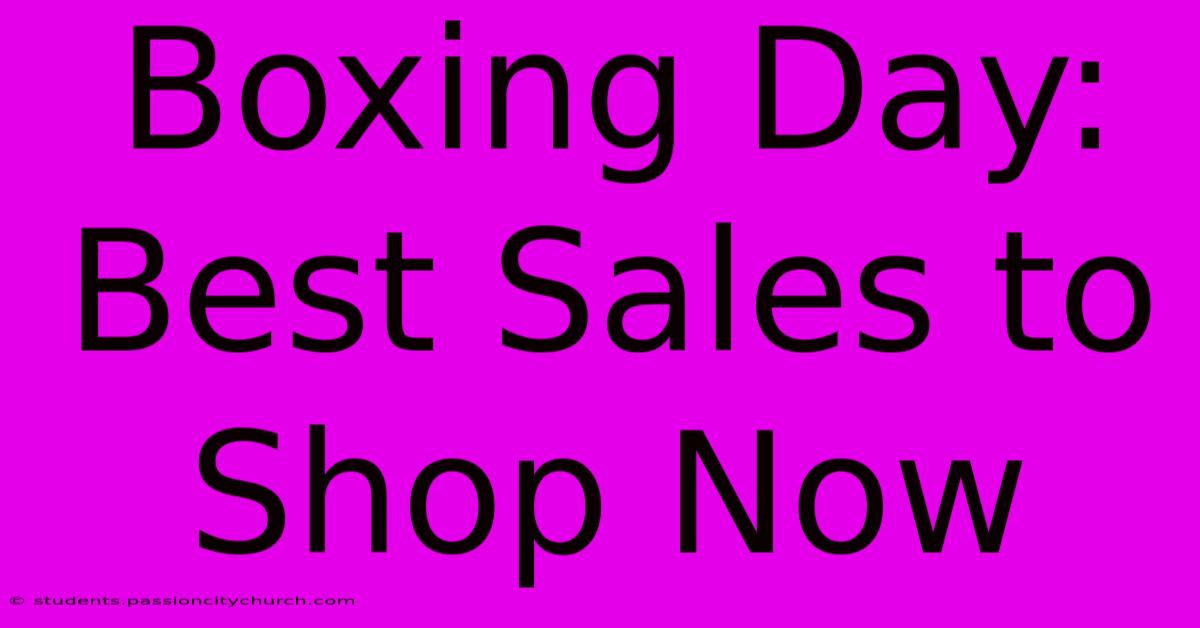 Boxing Day: Best Sales To Shop Now