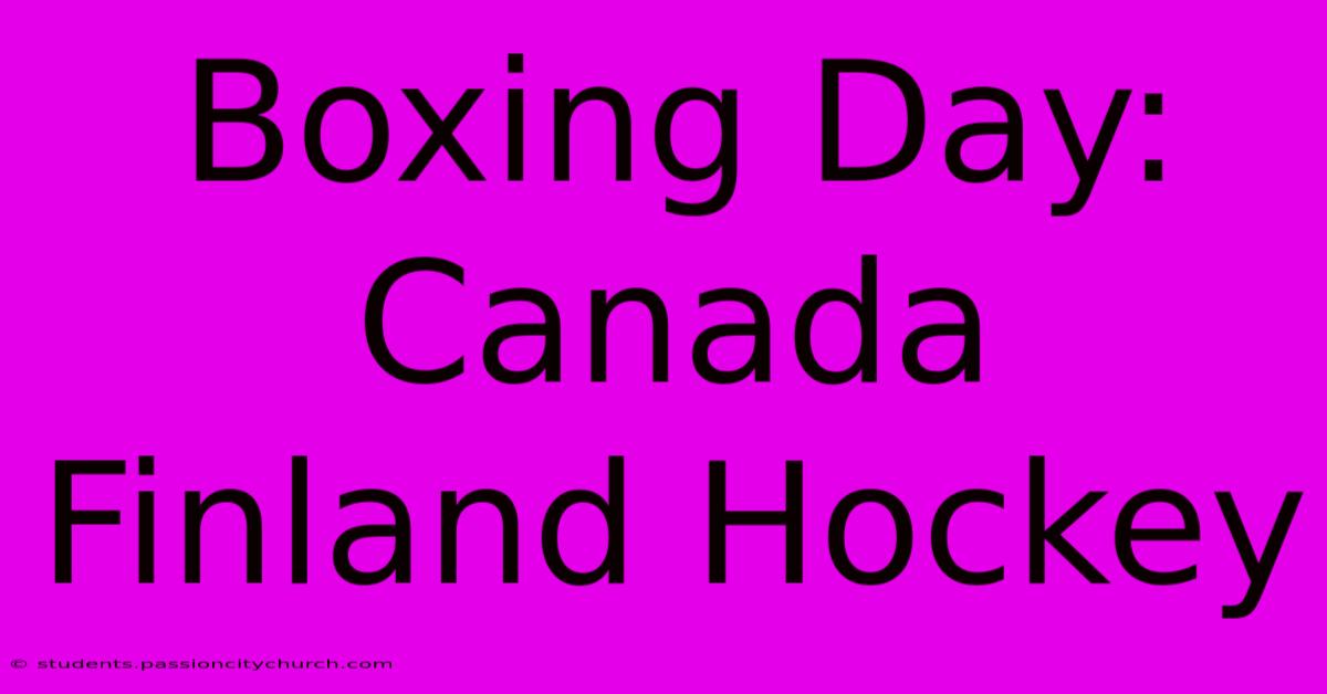 Boxing Day: Canada Finland Hockey