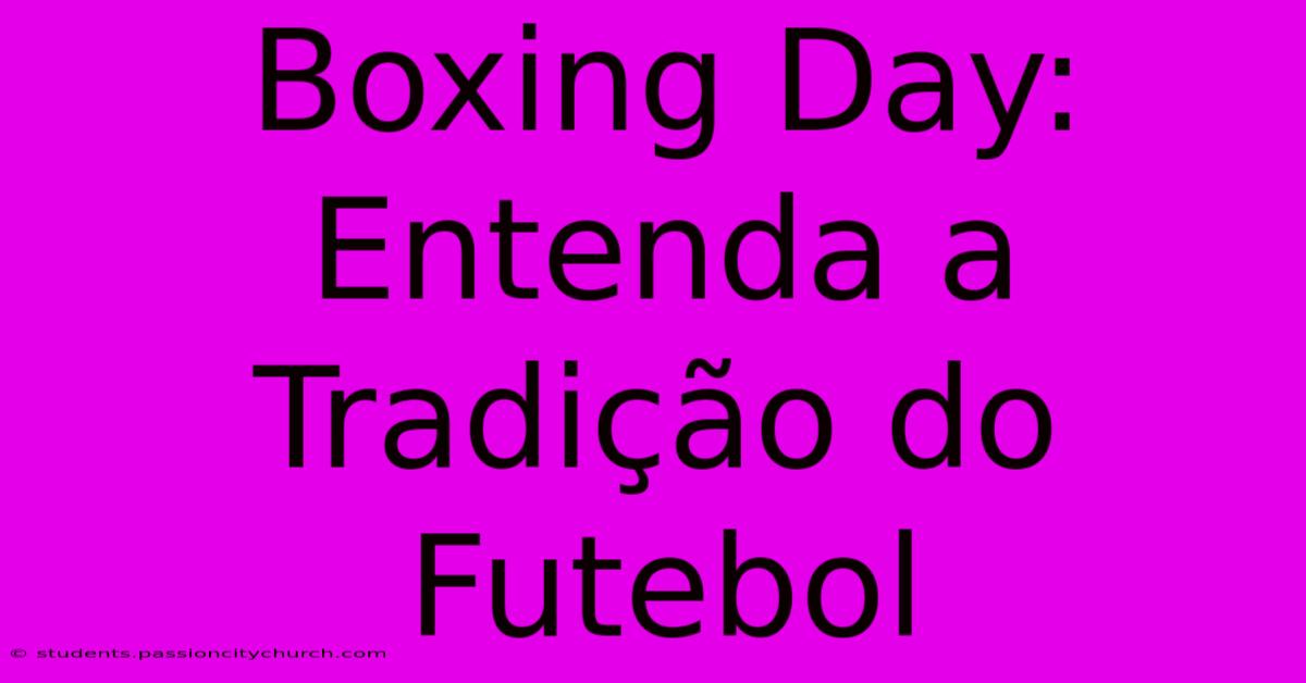 Boxing Day: Entenda A Tradição Do Futebol