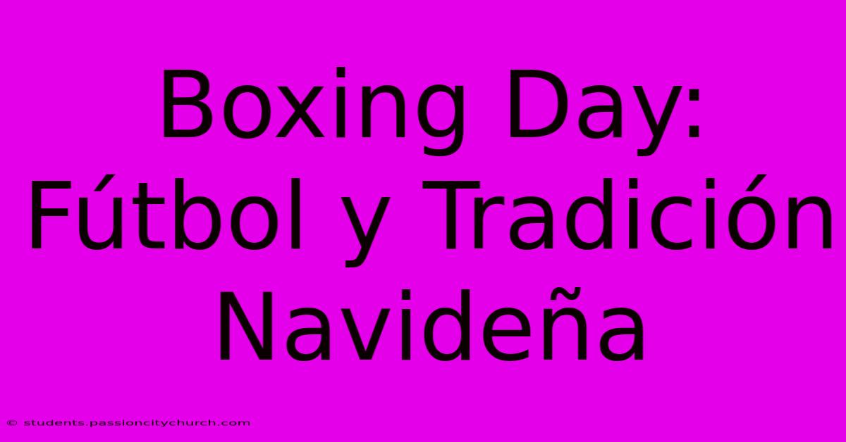 Boxing Day: Fútbol Y Tradición Navideña