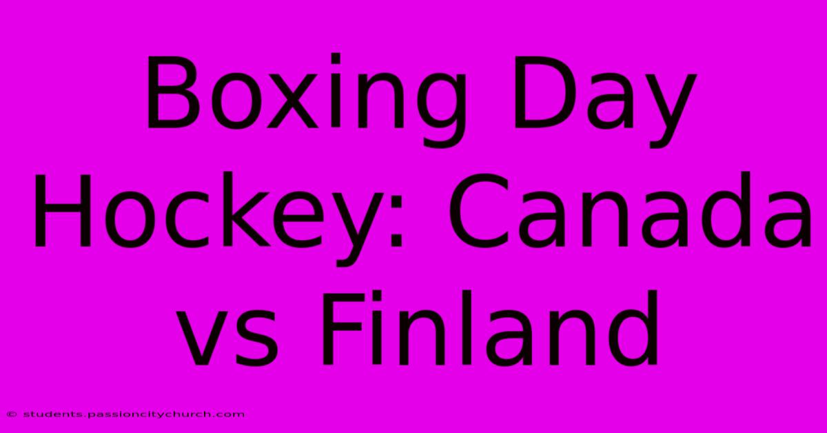 Boxing Day Hockey: Canada Vs Finland