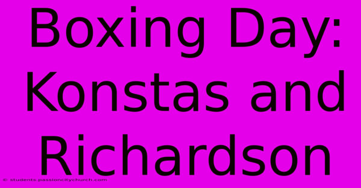 Boxing Day: Konstas And Richardson