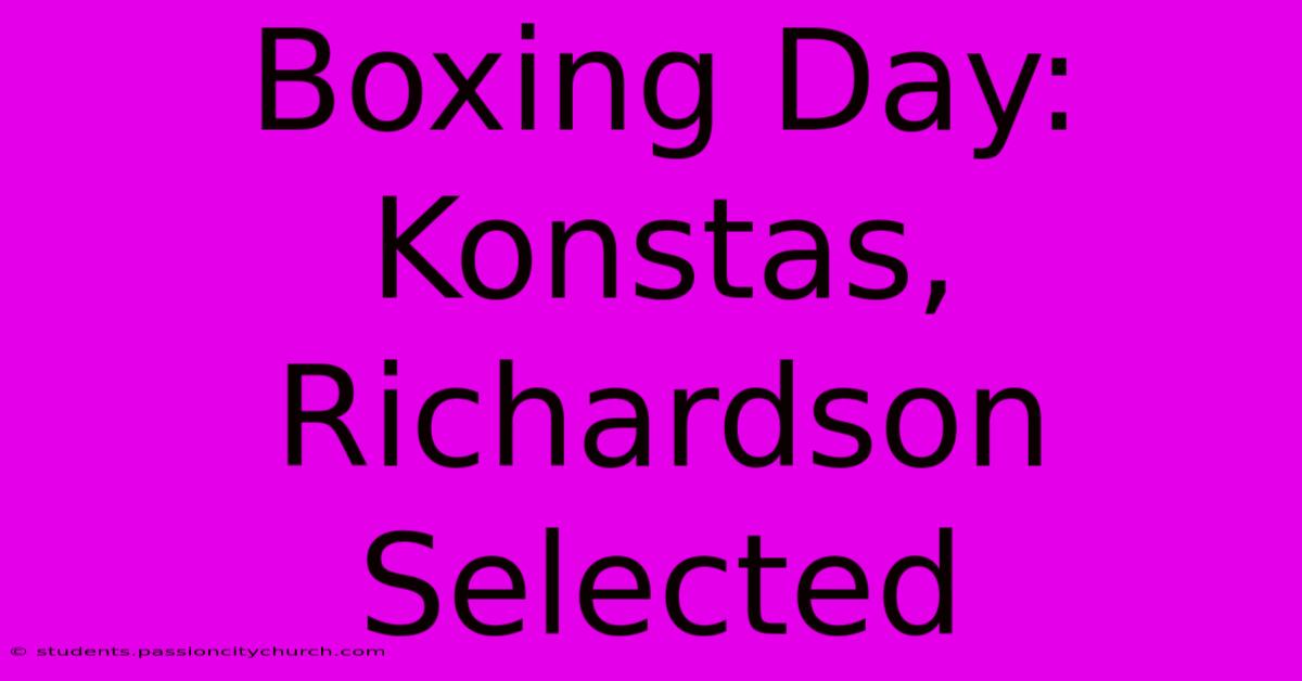 Boxing Day: Konstas, Richardson Selected