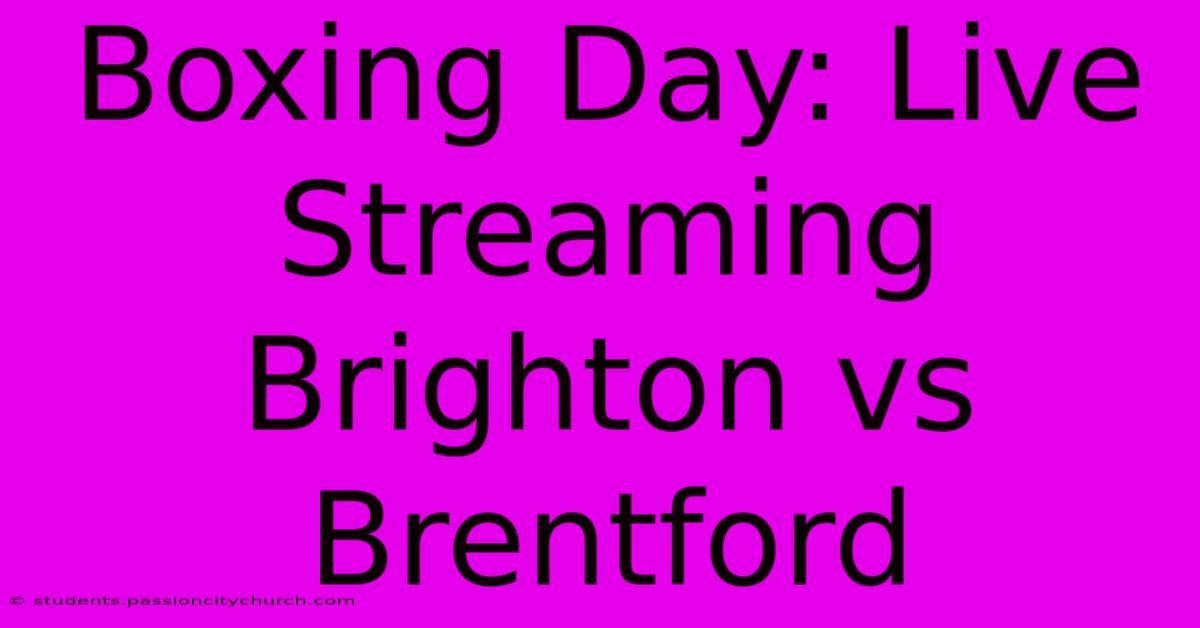 Boxing Day: Live Streaming Brighton Vs Brentford