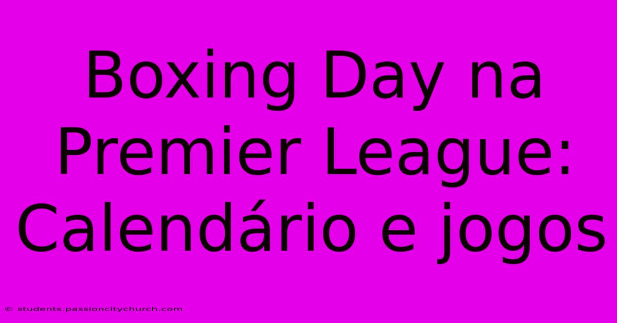 Boxing Day Na Premier League: Calendário E Jogos