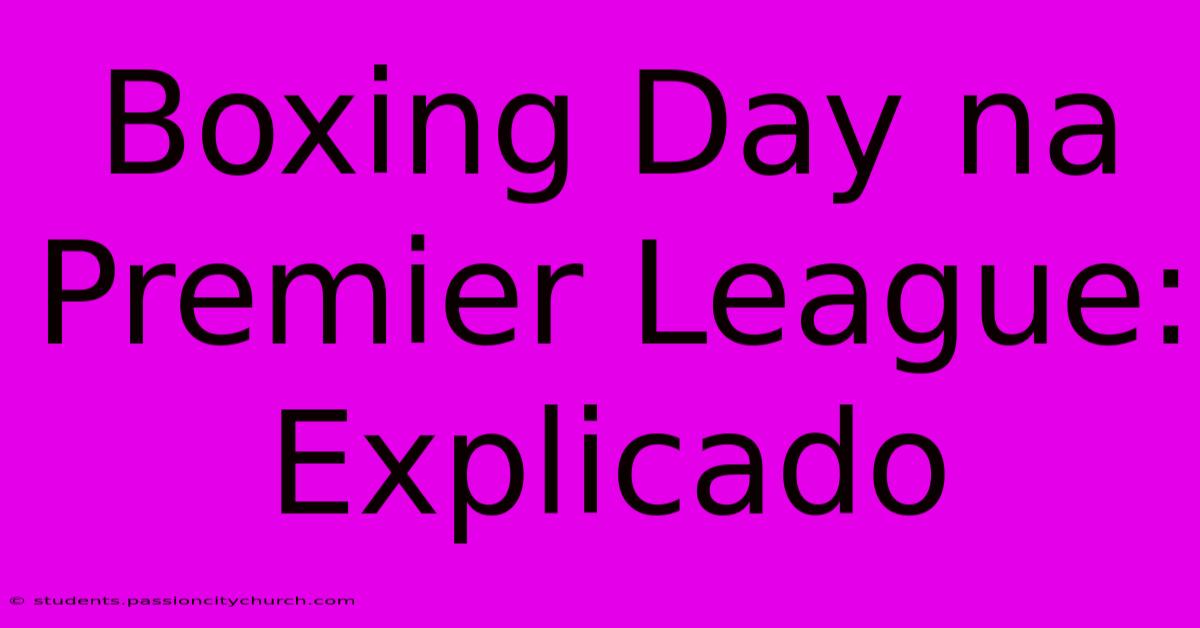 Boxing Day Na Premier League: Explicado