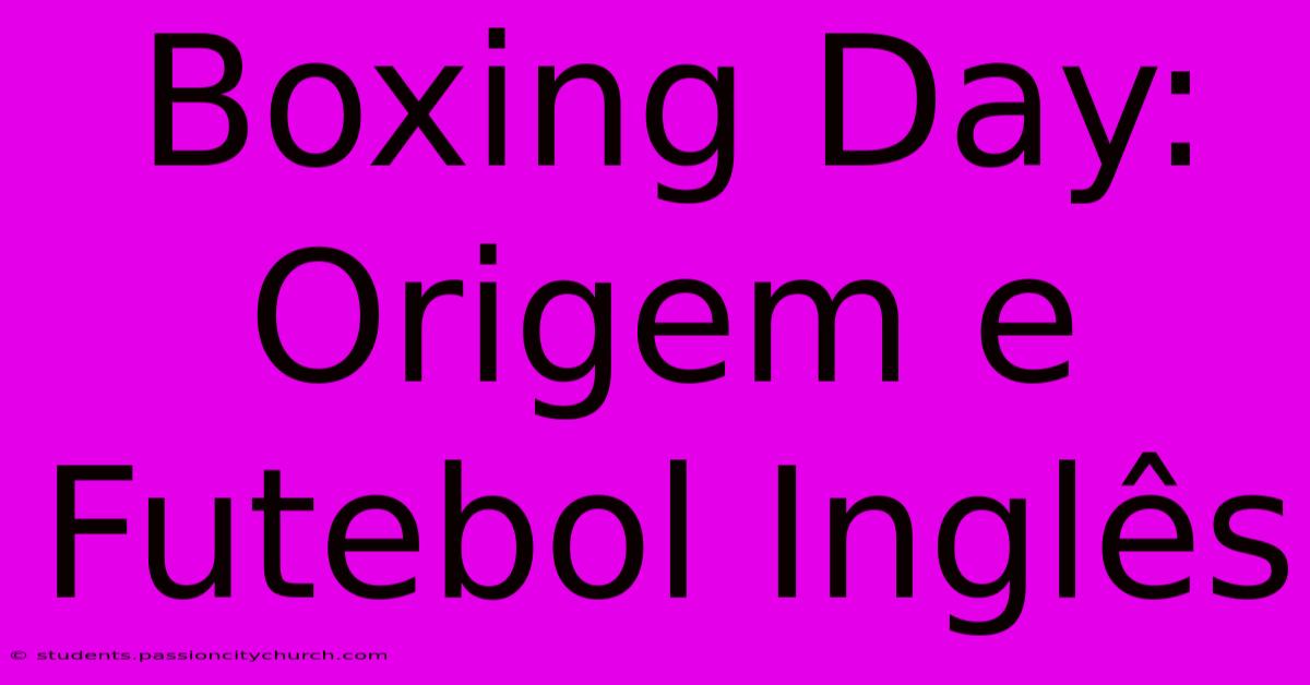 Boxing Day: Origem E Futebol Inglês