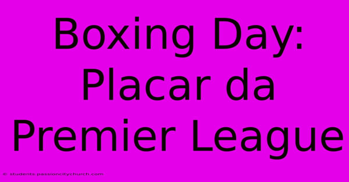 Boxing Day: Placar Da Premier League