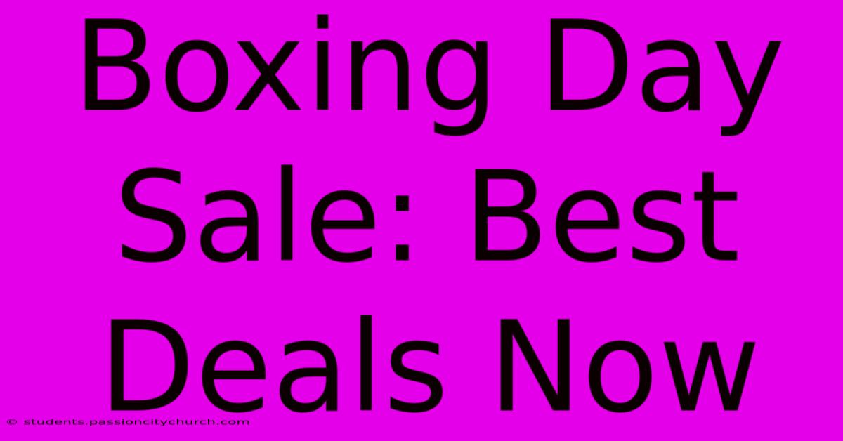 Boxing Day Sale: Best Deals Now