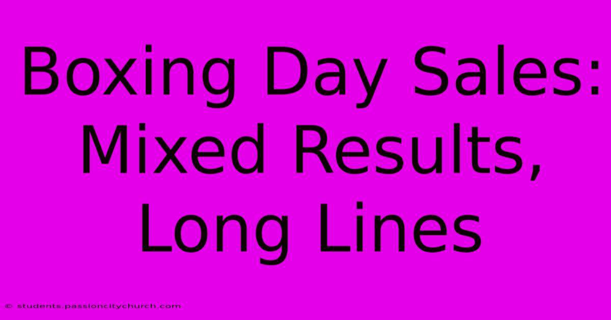 Boxing Day Sales: Mixed Results, Long Lines