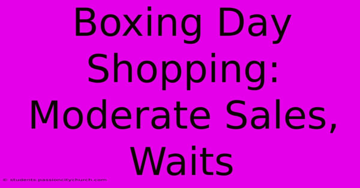 Boxing Day Shopping: Moderate Sales, Waits