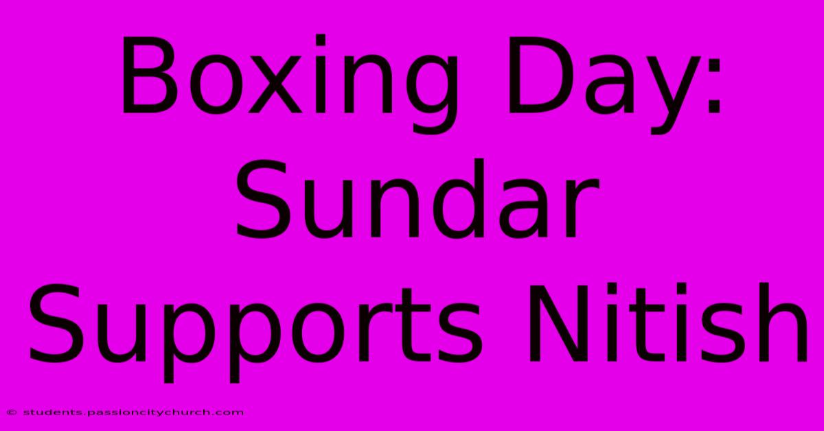 Boxing Day: Sundar Supports Nitish