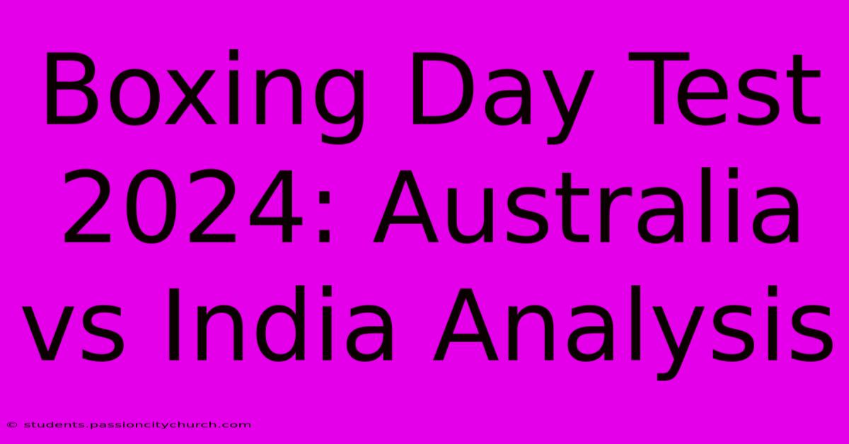 Boxing Day Test 2024: Australia Vs India Analysis