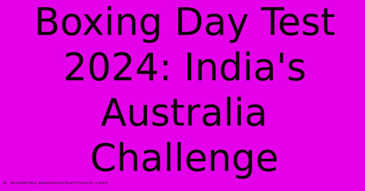 Boxing Day Test 2024: India's Australia Challenge