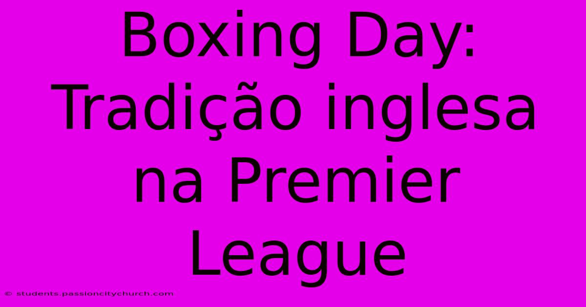 Boxing Day: Tradição Inglesa Na Premier League