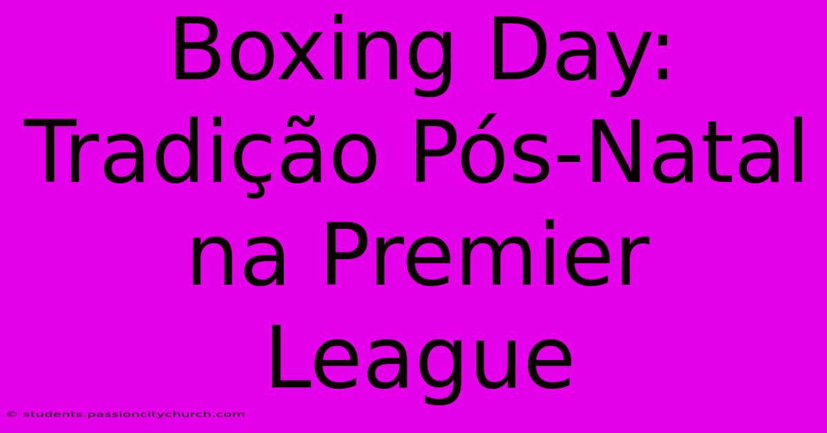 Boxing Day: Tradição Pós-Natal Na Premier League