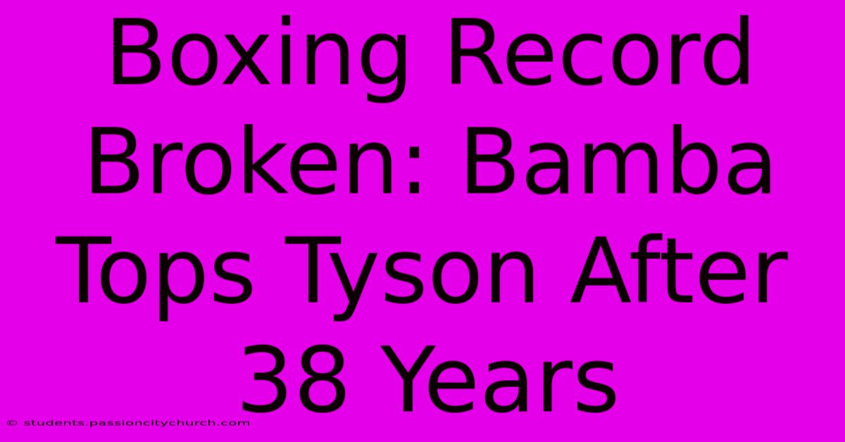 Boxing Record Broken: Bamba Tops Tyson After 38 Years