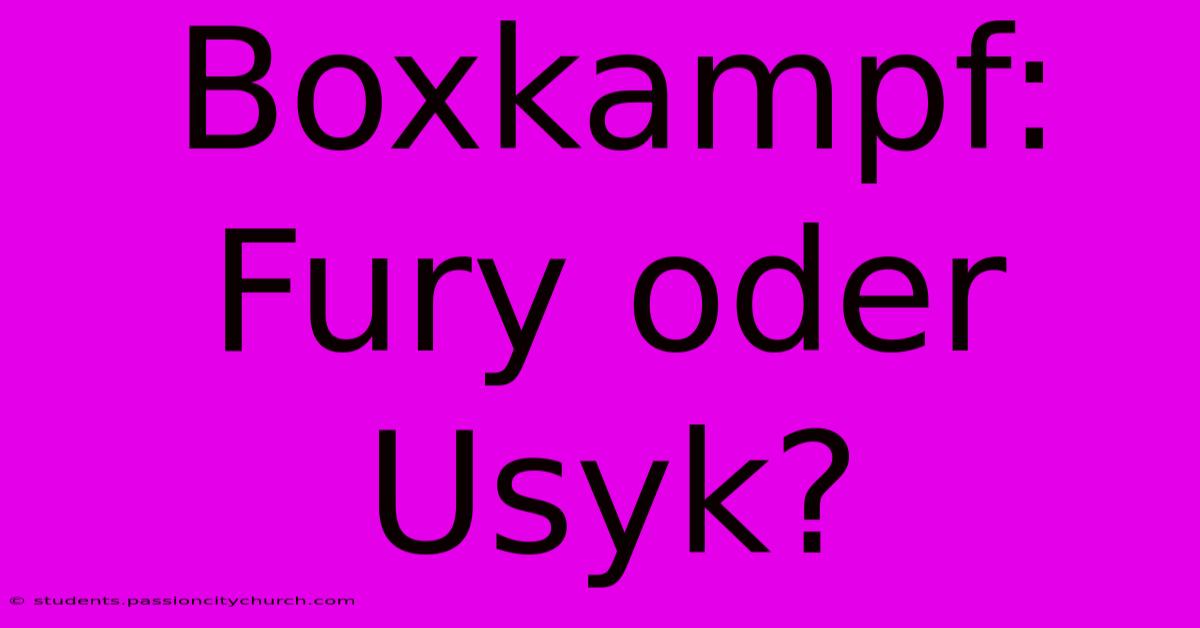 Boxkampf: Fury Oder Usyk?