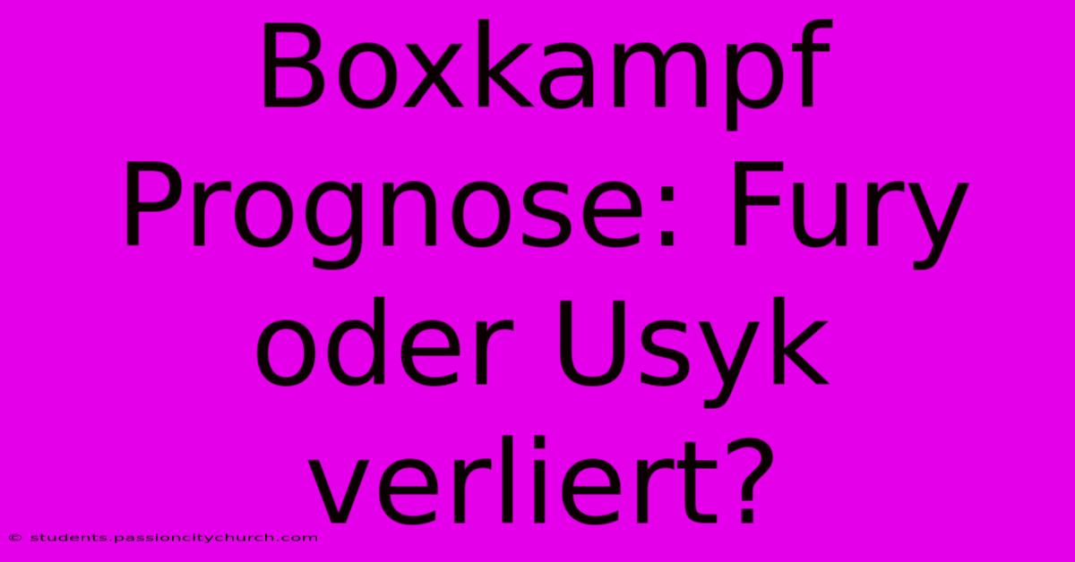 Boxkampf Prognose: Fury Oder Usyk Verliert?