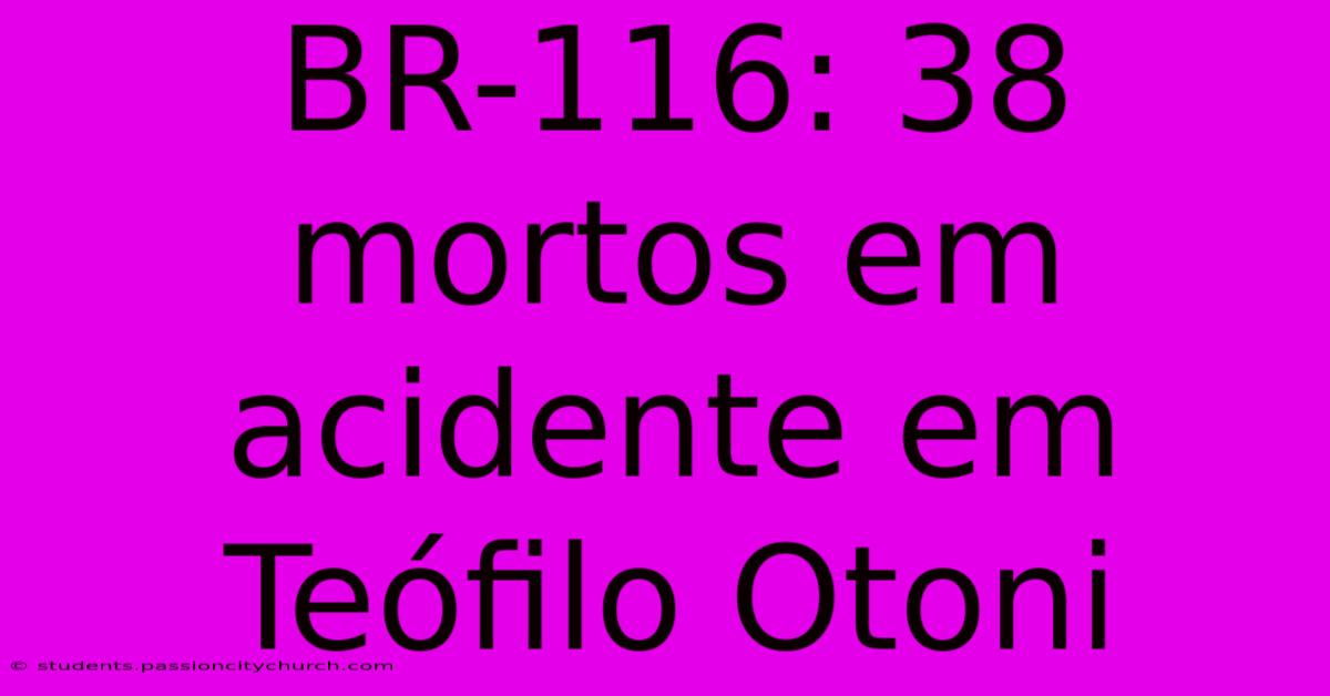 BR-116: 38 Mortos Em Acidente Em Teófilo Otoni