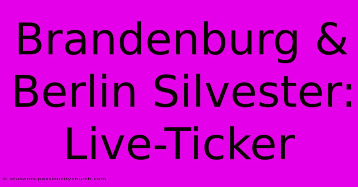 Brandenburg & Berlin Silvester: Live-Ticker