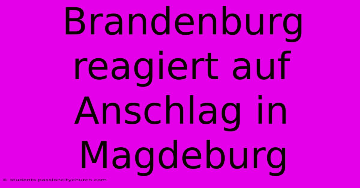 Brandenburg Reagiert Auf Anschlag In Magdeburg