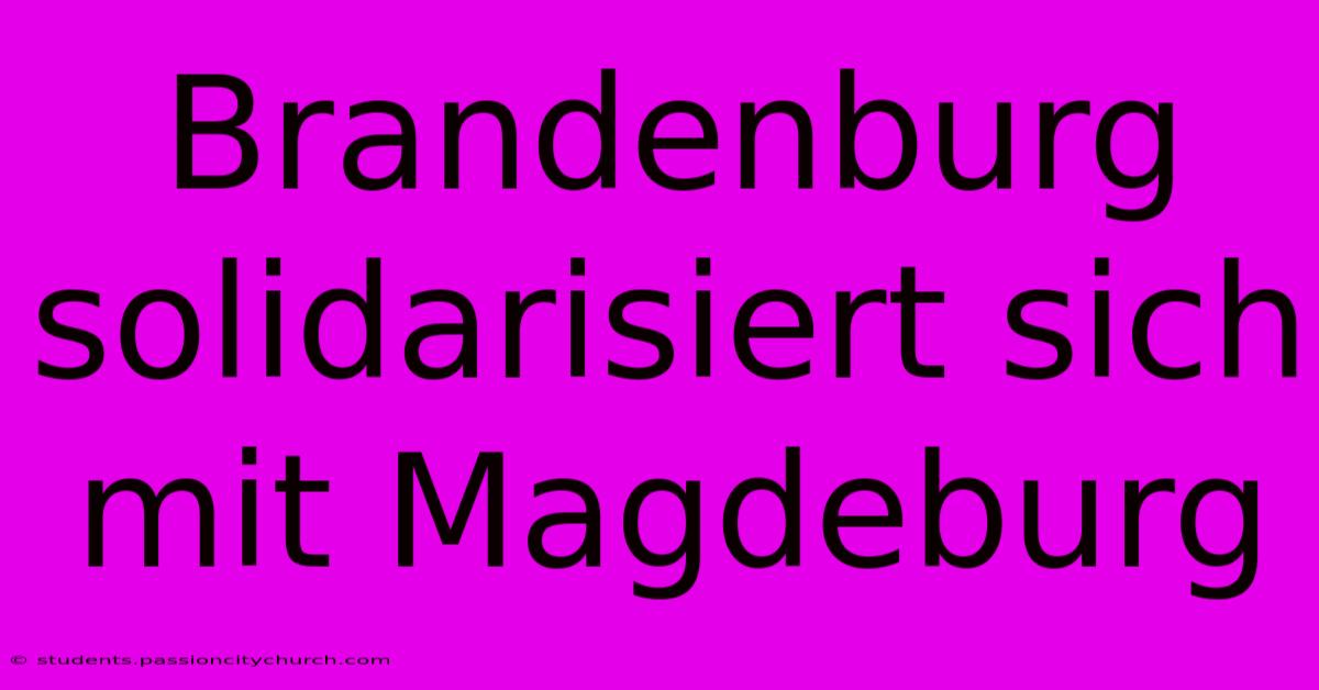 Brandenburg Solidarisiert Sich Mit Magdeburg