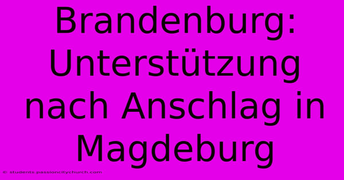 Brandenburg: Unterstützung Nach Anschlag In Magdeburg