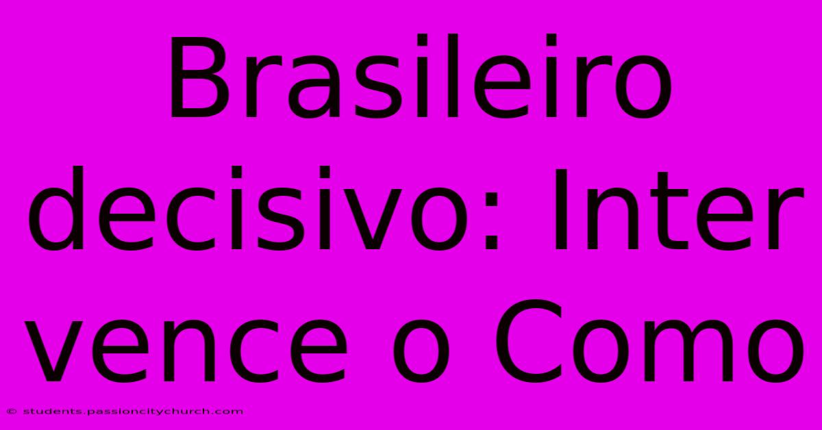 Brasileiro Decisivo: Inter Vence O Como