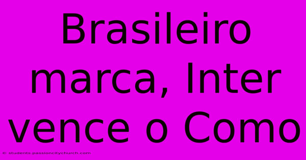 Brasileiro Marca, Inter Vence O Como