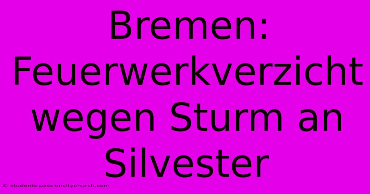 Bremen: Feuerwerkverzicht Wegen Sturm An Silvester